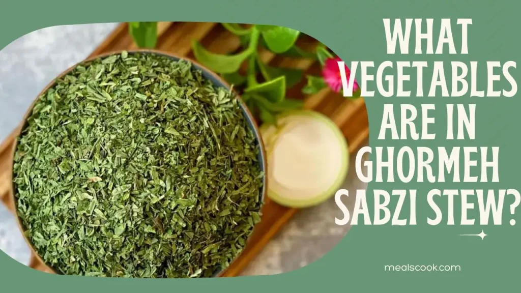 Vegetables are in Ghormeh Sabzi Stew